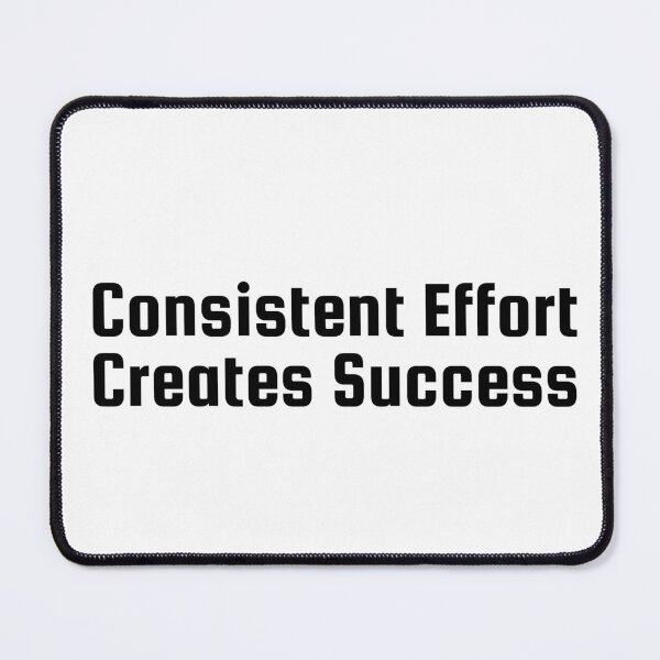 Item preview, Consistent Effort Creates Success designed and sold by Ninjacatoff.