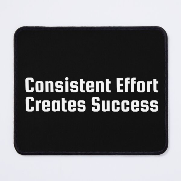 Item preview, Consistent Effort Creates Success designed and sold by Ninjacatoff.