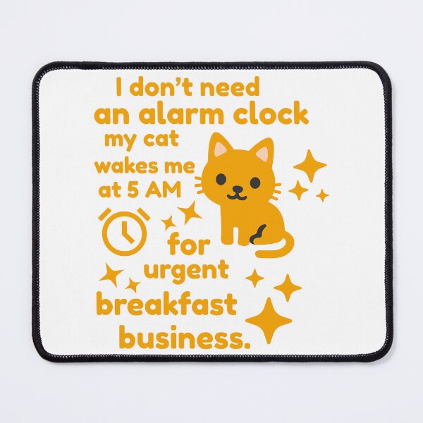 Item preview, I don’t need an alarm clock,my cat wakes me at 5 AM for ‘urgent breakfast business designed and sold by Designfs.