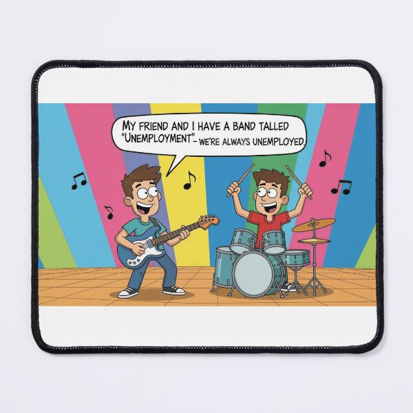 Item preview, Joke: "My friend and I have a band called 'Unemployment' - we're always jobless." designed and sold by josiasalves65.