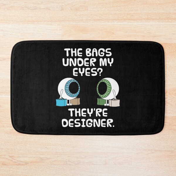 Item preview, The Bags Under My Eyes? They're Designer designed and sold by doodlerob.