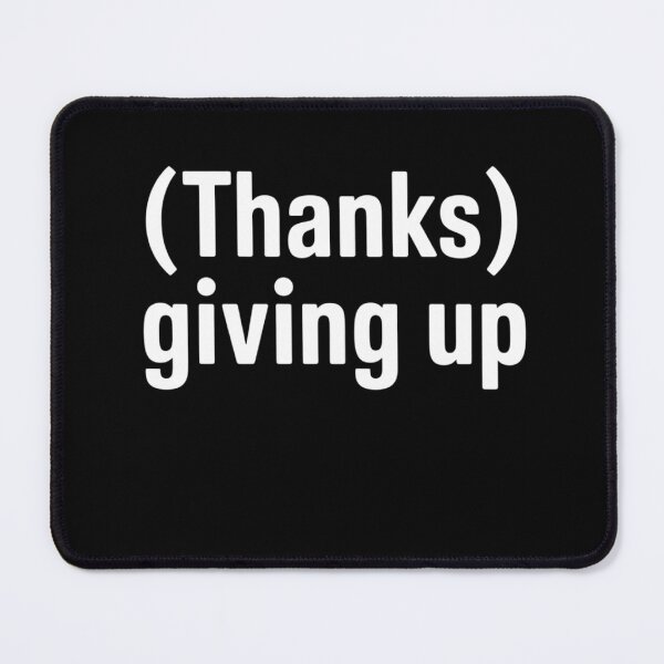 Item preview, Thanks Giving Up Sarcastic Thanksgiving designed and sold by BeautifulEye.