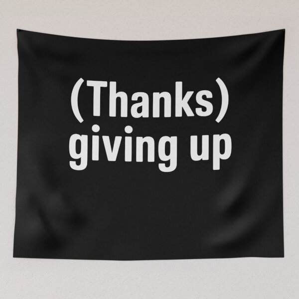 Item preview, Thanks Giving Up Sarcastic Thanksgiving designed and sold by BeautifulEye.