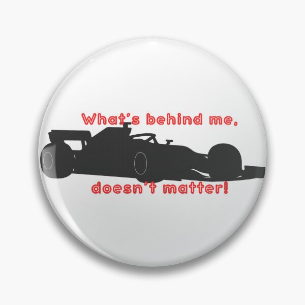 Item preview, F1 – “What’s Behind Me Doesn’t Matter” Racing Quote designed and sold by P.Squared.