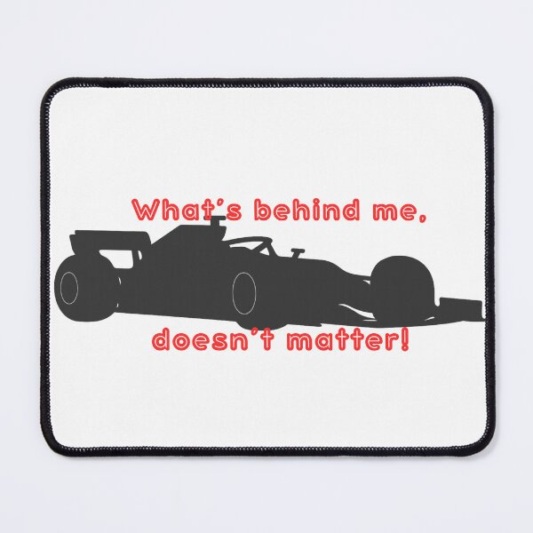 Item preview, F1 – “What’s Behind Me Doesn’t Matter” Racing Quote designed and sold by P.Squared.