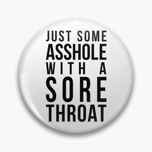 Item preview, Just Some Asshole With a Sore Throat designed and sold by LW717.