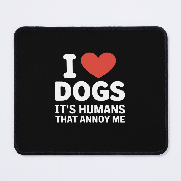 Item preview, I Love Dogs It's Humans That Annoy Me Dog Lover designed and sold by ShelFisher.
