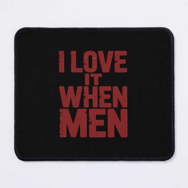 Item preview, I Love It When Men Trendy LGBT Funny Gay Pride designed and sold by ShelFisher.
