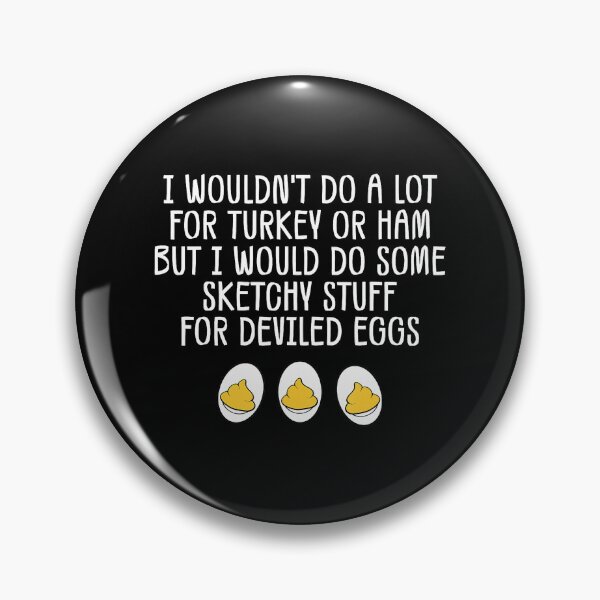 Item preview, Funny I Wouldnt Do A Lot For Turkey Or Ham Deviled Eggs  designed and sold by JEFDodsonArt.