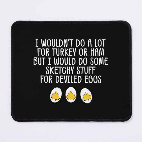 Item preview, Funny I Wouldnt Do A Lot For Turkey Or Ham Deviled Eggs designed and sold by JEFDodsonArt.