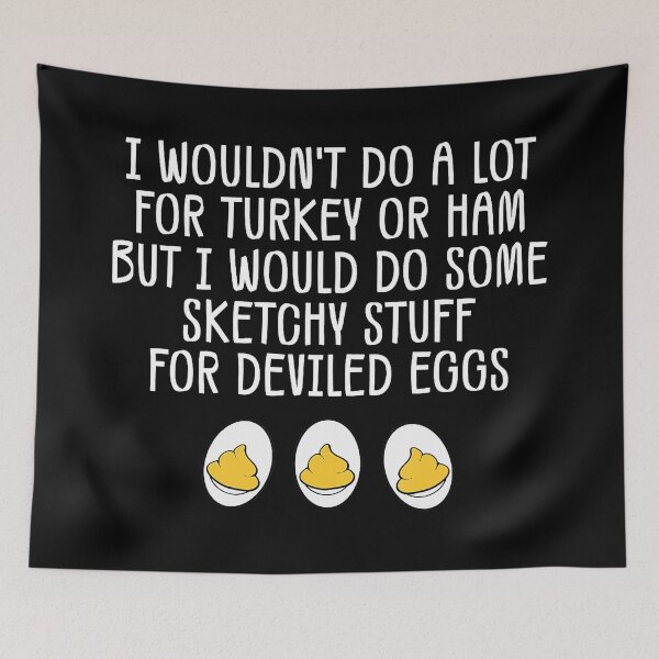 Item preview, Funny I Wouldnt Do A Lot For Turkey Or Ham Deviled Eggs  designed and sold by JEFDodsonArt.
