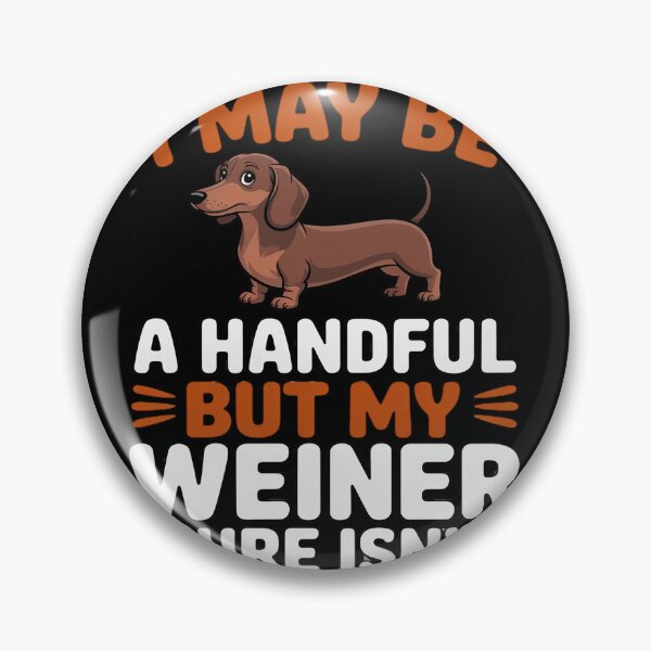 Item preview, I May Be A Handful But My Weiner Sure Isn't designed and sold by Sandrhaus.