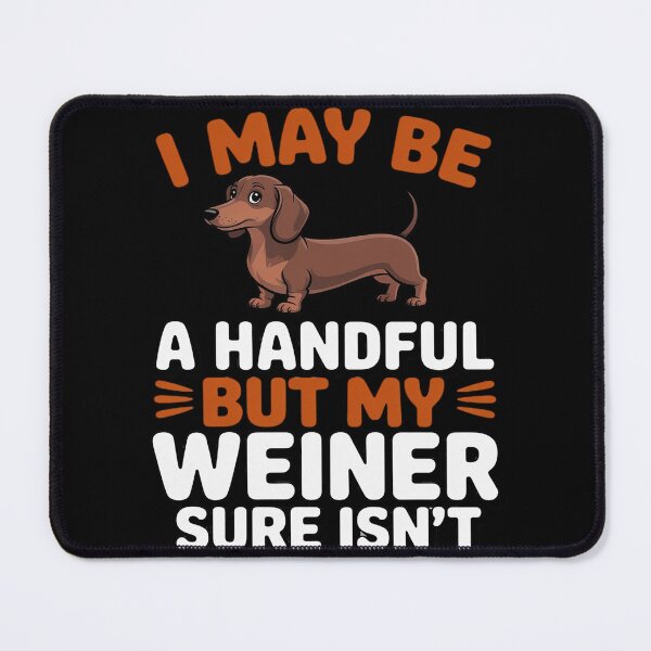 Item preview, I May Be A Handful But My Weiner Sure Isn't designed and sold by Sandrhaus.