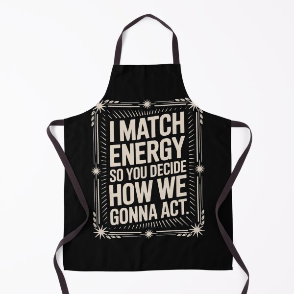 Item preview, I Match Energy So You Decide How We Gonna Act designed and sold by Sandrhaus.