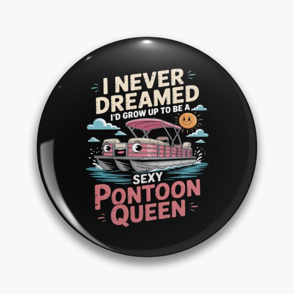 Item preview, I Never Dreamed I'd Grow Up To Be Sexy Pontoon Queen designed and sold by ryukaizox1.