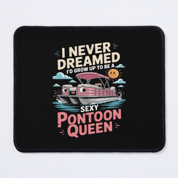 Item preview, I Never Dreamed I'd Grow Up To Be Sexy Pontoon Queen designed and sold by ryukaizox1.