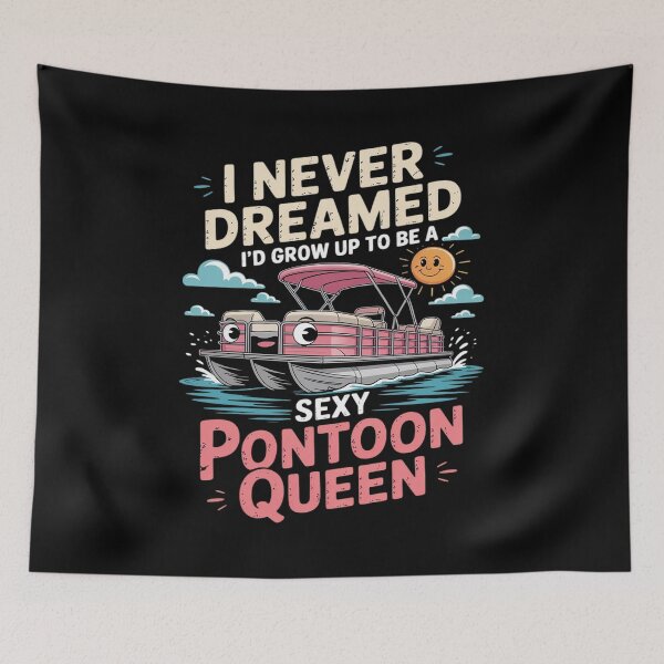 Item preview, I Never Dreamed I'd Grow Up To Be Sexy Pontoon Queen designed and sold by ryukaizox1.