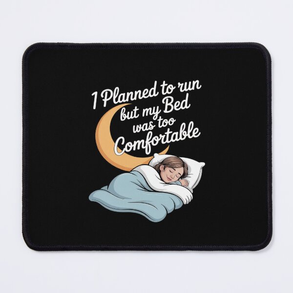 Item preview, I Planned to Run But My Bed Was Too Comfortable designed and sold by ryukaizox1.