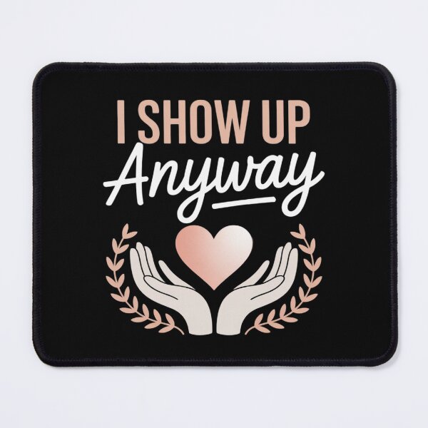 Item preview, I Show Up Anyway Caregiver for Empath Self Care designed and sold by Rotasiin.