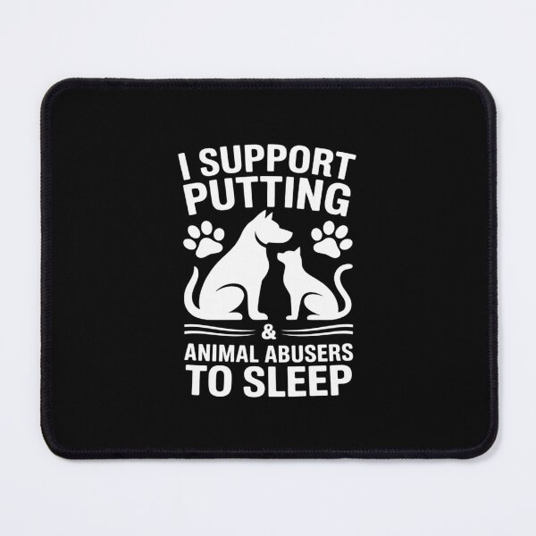Item preview, I Support Putting Animal Abusers To Sleep - Dog Cat lover designed and sold by LinlinsDemons.