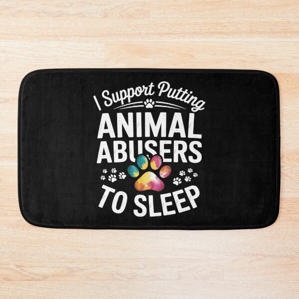 Item preview, I support Putting Animal Abusers To Sleep dog lover designed and sold by LinlinsDemons.