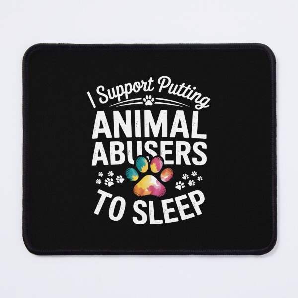 Item preview, I support Putting Animal Abusers To Sleep dog lover designed and sold by LinlinsDemons.