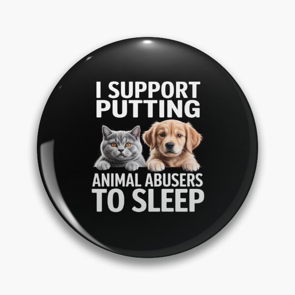 Item preview, I Support Putting Animal Abusers To Sleep. Dog and cat lover designed and sold by LinlinsDemons.