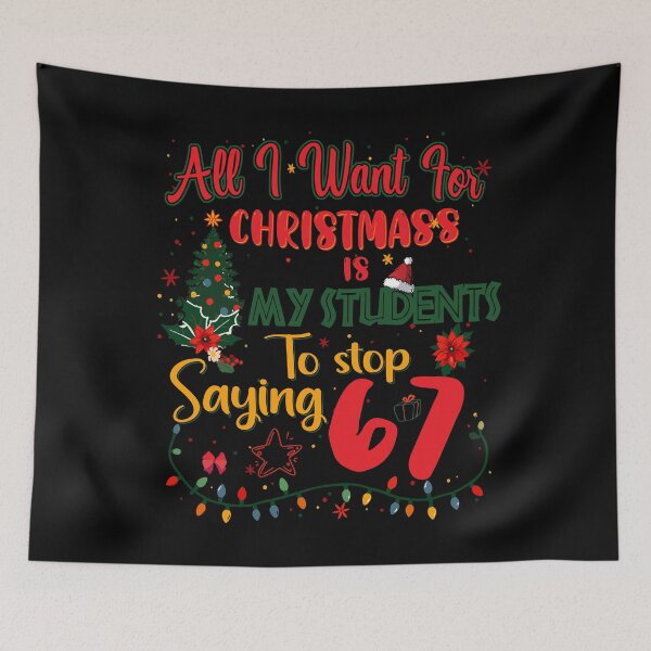Item preview, All i want for christmas is my students to stop saying 67 designed and sold by rioferdee.