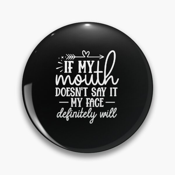 Item preview, If my mouth doesn't say it my face definitely will designed and sold by pnkpopcorn.