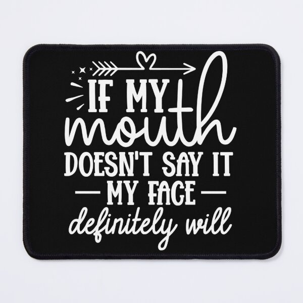 Item preview, If my mouth doesn't say it my face definitely will designed and sold by pnkpopcorn.
