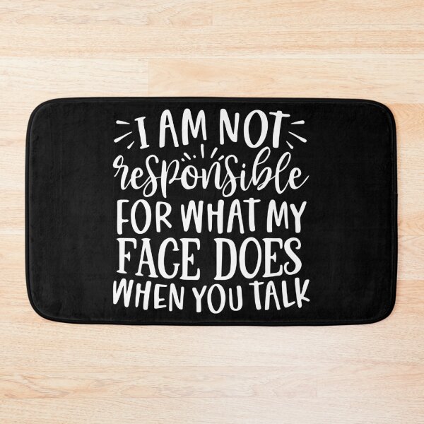 Item preview, I am not responsible for what my face does when you talk designed and sold by pnkpopcorn.