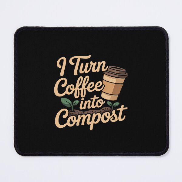 Item preview, I Turn Coffee Into Compost Eco Friendly designed and sold by velltoons.