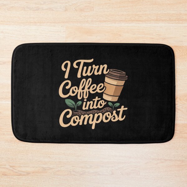 Item preview, I Turn Coffee Into Compost Eco Friendly designed and sold by velltoons.