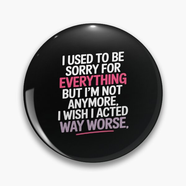 Item preview, I Used to Be Sorry for Everything But I'm Not Anymore designed and sold by velltoons.