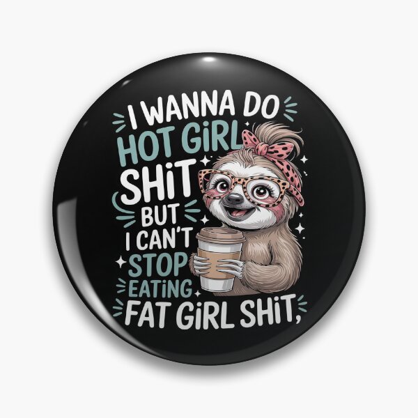Item preview, I Wanna Do Hot Girl Shit But I Can't Stop Eating Fat Girl designed and sold by FndPardaL.