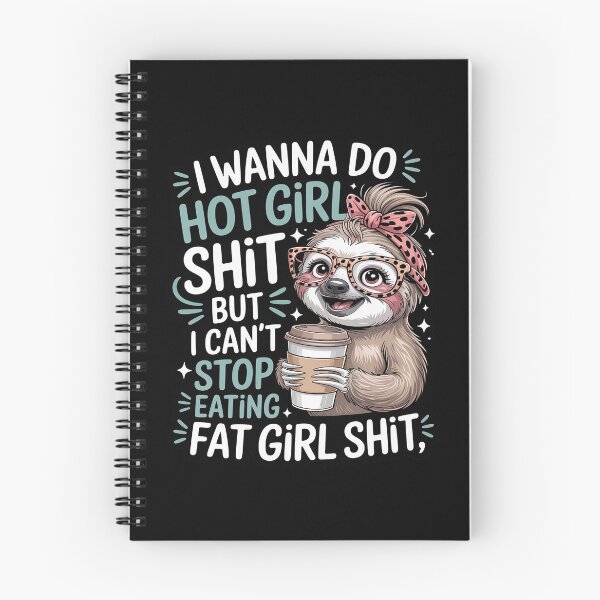 Item preview, I Wanna Do Hot Girl Shit But I Can't Stop Eating Fat Girl designed and sold by FndPardaL.