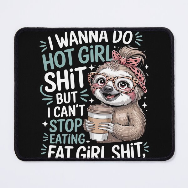 Item preview, I Wanna Do Hot Girl Shit But I Can't Stop Eating Fat Girl designed and sold by FndPardaL.