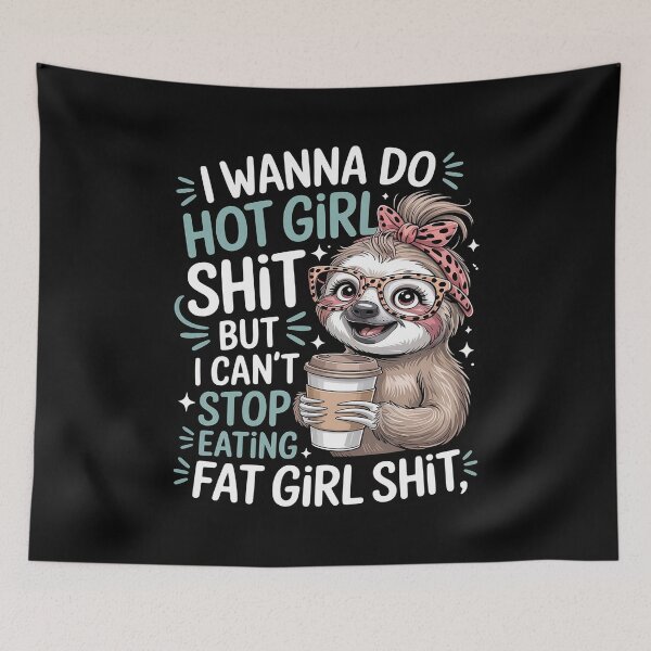 Item preview, I Wanna Do Hot Girl Shit But I Can't Stop Eating Fat Girl designed and sold by FndPardaL.