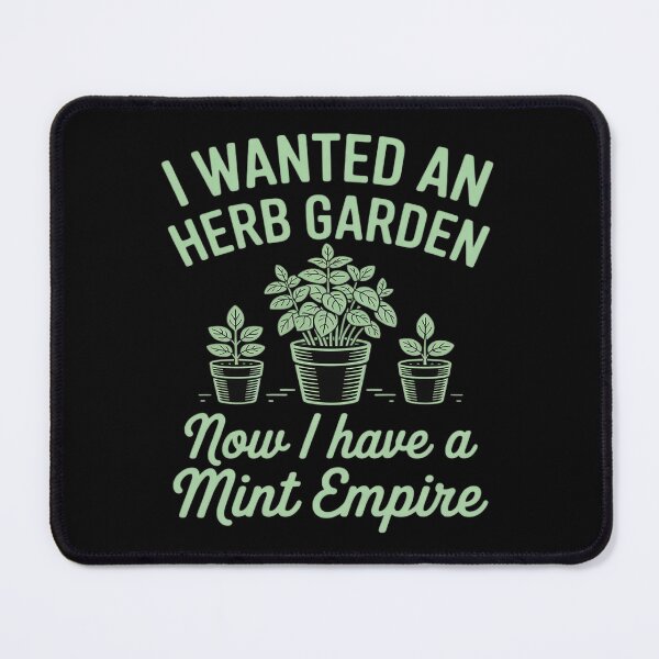 Item preview, I Wanted An Herb Garden Now I Have A Mint Empire designed and sold by FndPardaL.