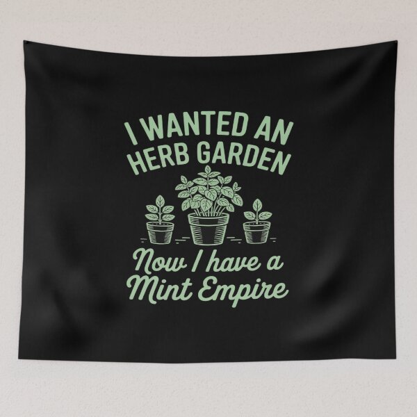Item preview, I Wanted An Herb Garden Now I Have A Mint Empire designed and sold by FndPardaL.