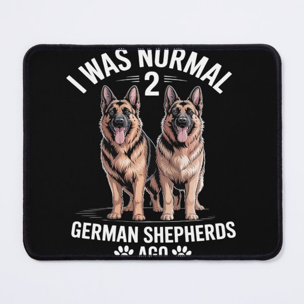 Item preview, I Was Normal 2 German Shepherds Ago Art designed and sold by FndPardaL.