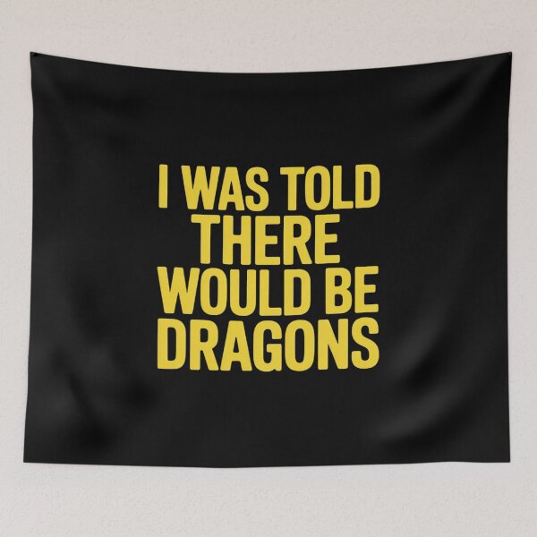 Item preview, I was Told There Would Be Dragons Funny Fantasy designed and sold by FndPardaL.