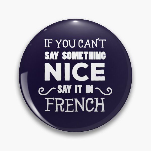 Item preview, If You Can't Say Something Nice Say It In French designed and sold by jaygo.