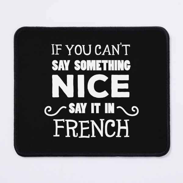 Item preview, If You Can't Say Something Nice Say It In French designed and sold by jaygo.