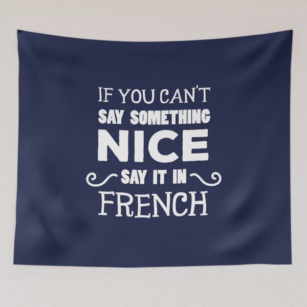Item preview, If You Can't Say Something Nice Say It In French designed and sold by jaygo.