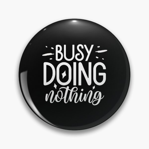 Item preview, Busy doing nothing designed and sold by pnkpopcorn.