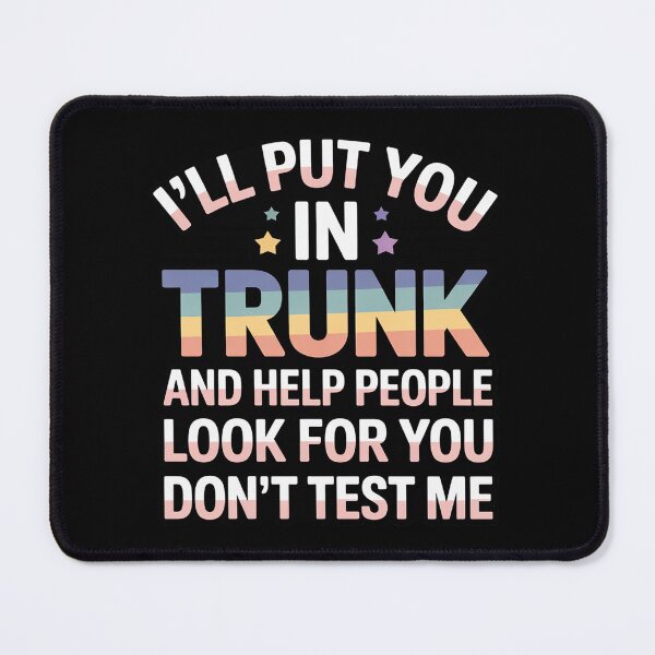 Item preview, I Will Put You in The Trunk and Help People Look for You designed and sold by FndPardaL.