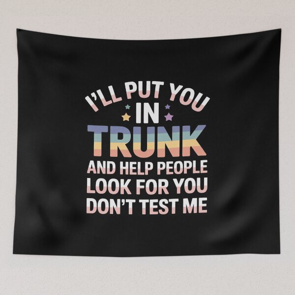 Item preview, I Will Put You in The Trunk and Help People Look for You designed and sold by FndPardaL.