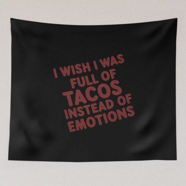 Item preview, I Wish I was Full of Tacos Instead of Emotions designed and sold by JaskconLIfe23.