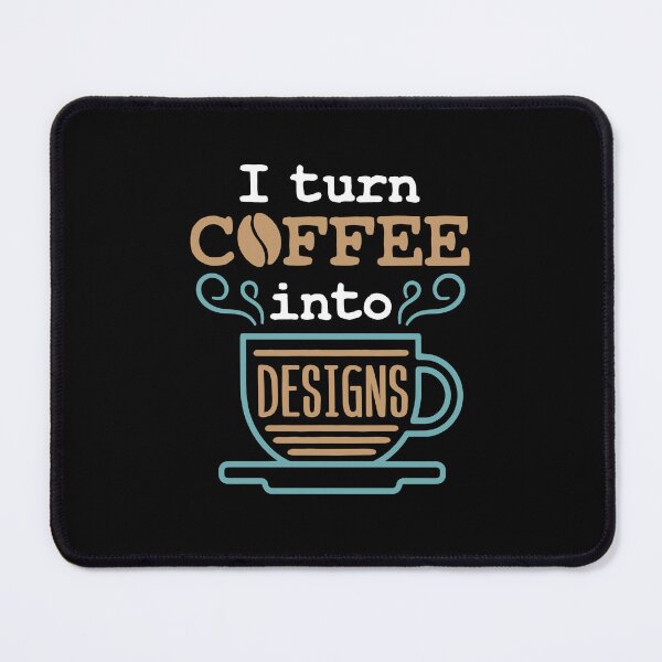 Item preview, I Turn Coffee Into Designs Funny Designer designed and sold by jaygo.